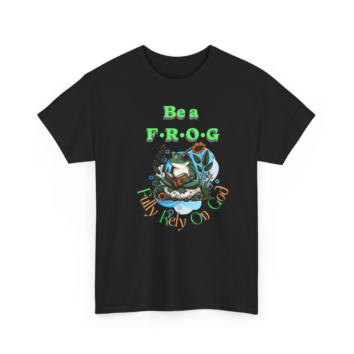 Be a Frog Tee — "Fully Rely on God" Graphic T-Shirt