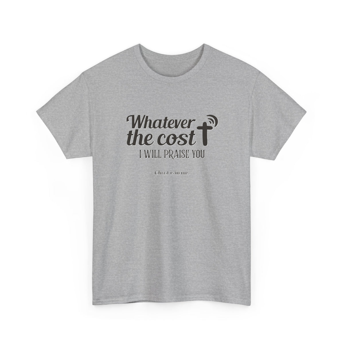 Christian Praise T-Shirt — "Whatever the cost I will praise You" Faith Graphic Tee