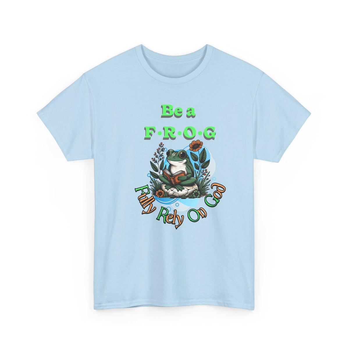 Be a Frog Tee — "Fully Rely on God" Graphic T-Shirt